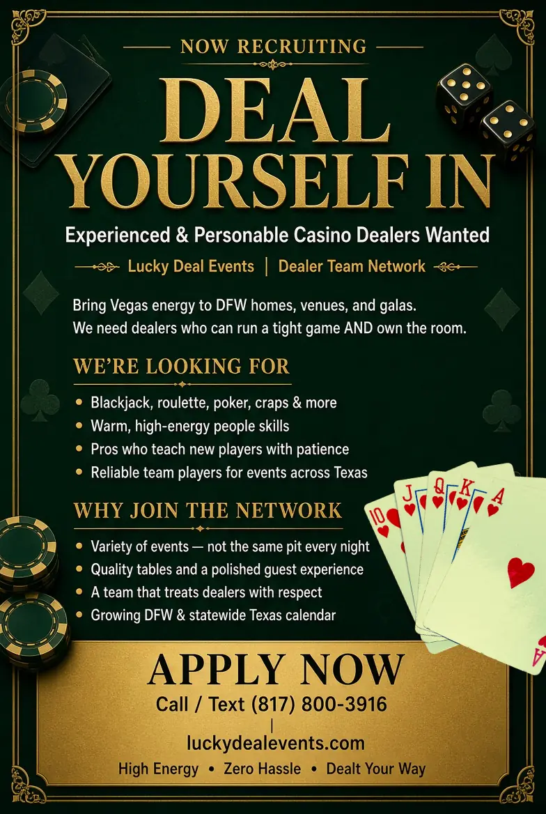 Lucky Deal Events casino parties is looking for experienced and personable dealer and event services staff to join our Dealer Team Network. Apply within.